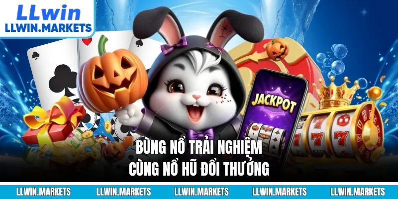 Bùng nổ trải nghiệm cùng nổ hũ đổi thưởng