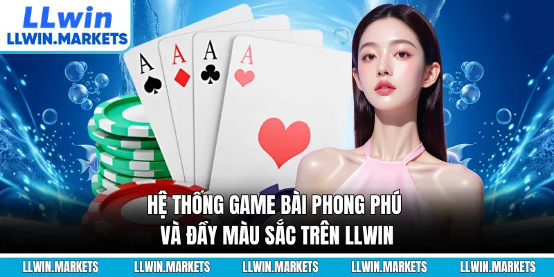 Hệ thống game bài phong phú và đầy màu sắc trên LLWIN
