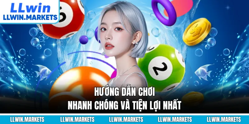 Hướng dẫn chơi nhanh chóng và tiện lợi nhất