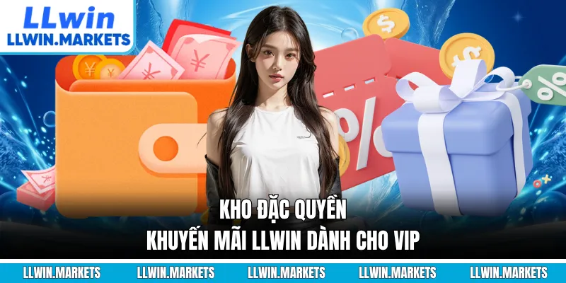Kho đặc quyền khuyến mãi LLWIN dành cho VIP