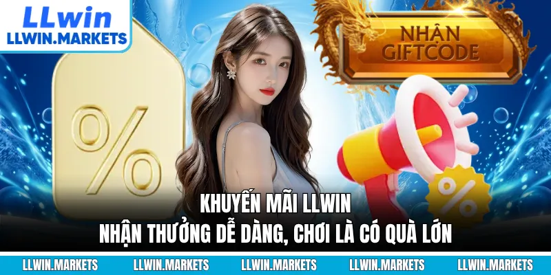 Khuyến Mãi LLWIN - Nhận Thưởng Dễ Dàng, Chơi Là Có Quà Lớn