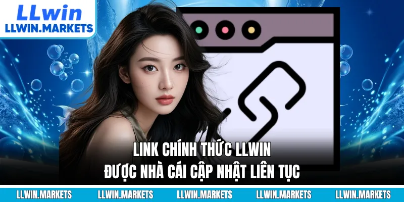 Link chính thức LLWIN được nhà cái cập nhật liên tục