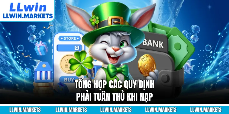 Tổng hợp các quy định phải tuân thủ khi nạp