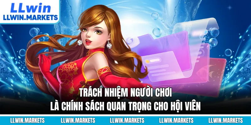 Trách nhiệm người chơi là chính sách quan trọng cho hội viên