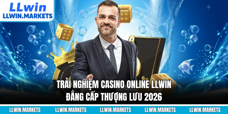 Trải Nghiệm Casino Online LLWIN Đẳng Cấp Thượng Lưu 2026
