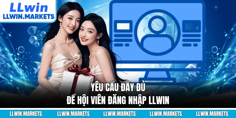 Yêu cầu đầy đủ để hội viên đăng nhập LLWIN
